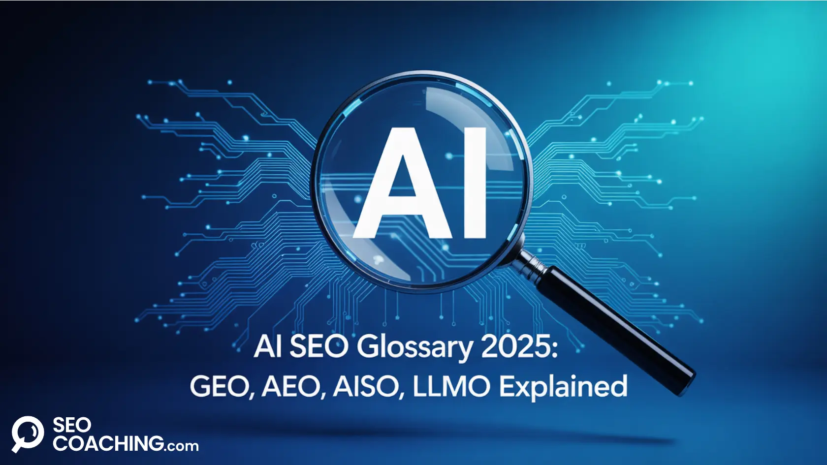 AI SEO Glossary 2025: GEO, AEO, AISO, LLMO Explained